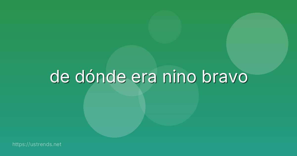 de dónde era nino bravo