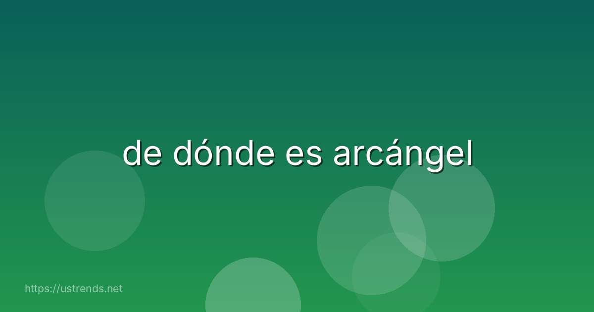 de dónde es arcángel