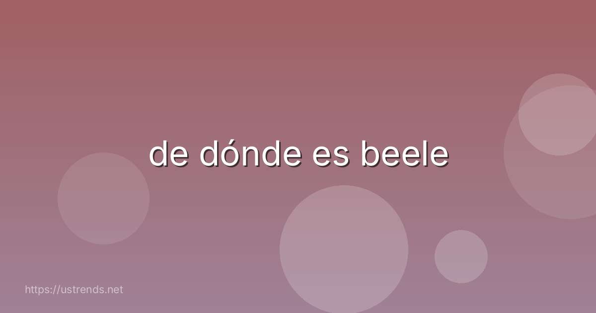 de dónde es beele