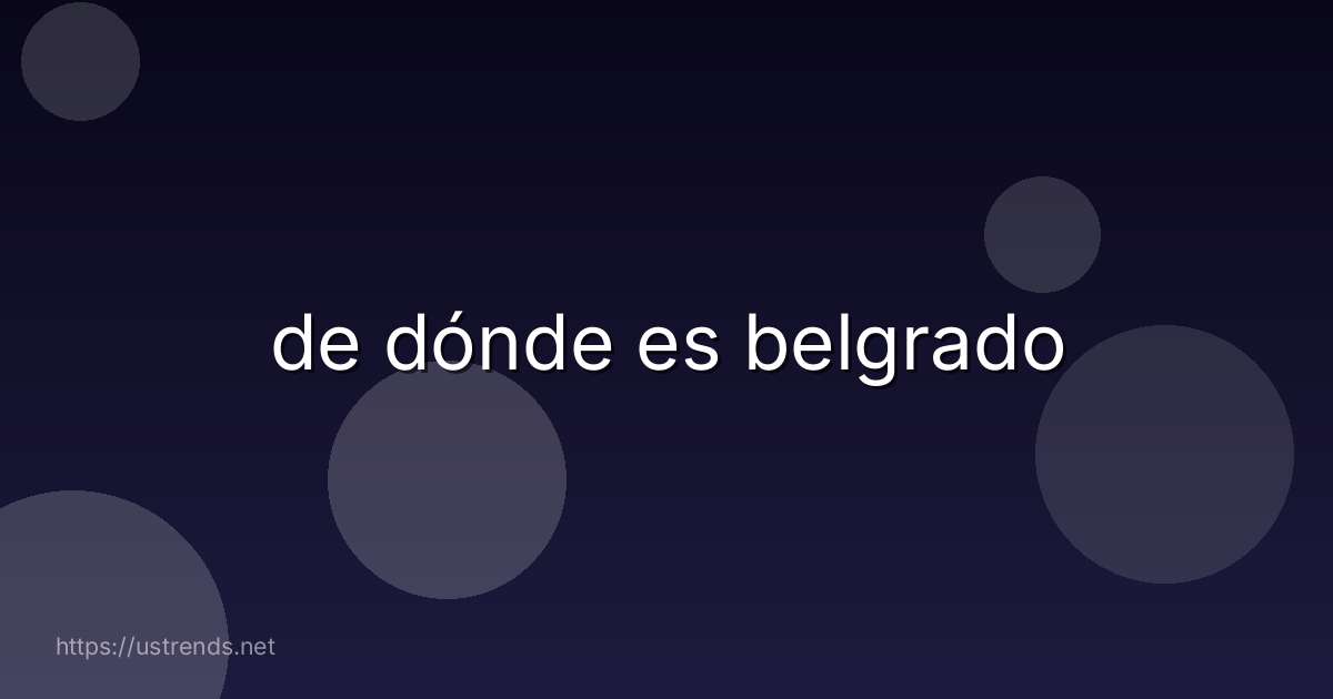 de dónde es belgrado