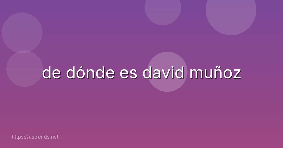 de dónde es david muñoz
