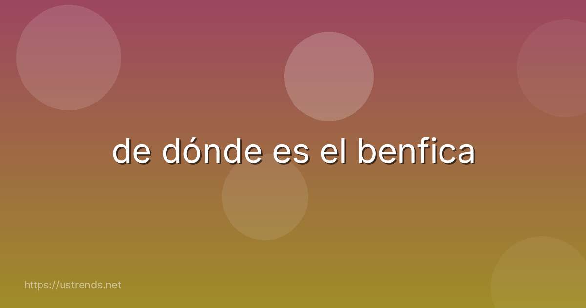 de dónde es el benfica
