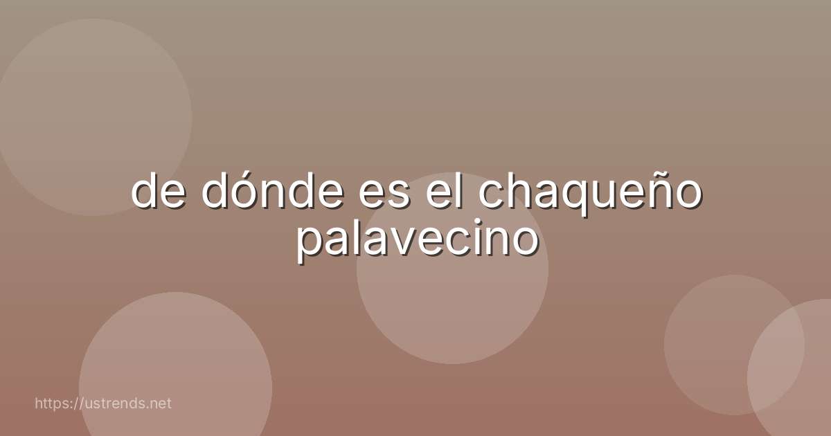 de dónde es el chaqueño palavecino