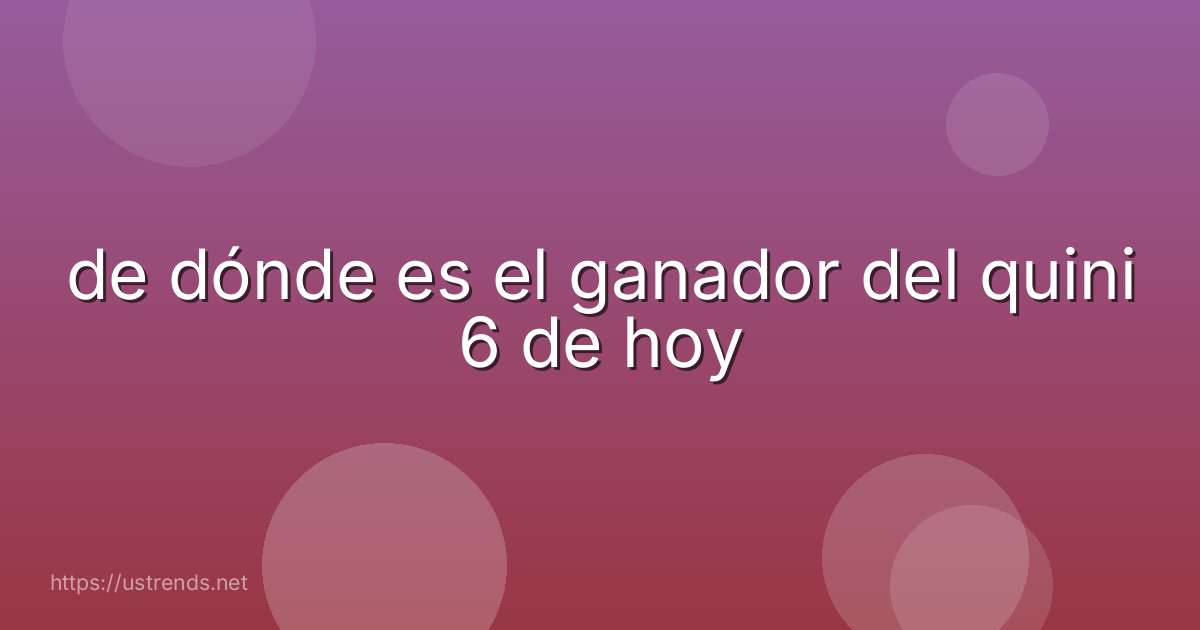 de dónde es el ganador del quini 6 de hoy