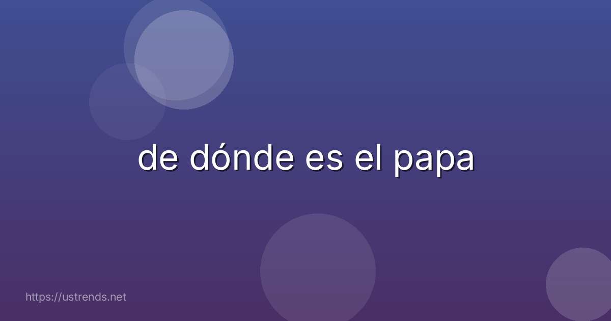 de dónde es el papa
