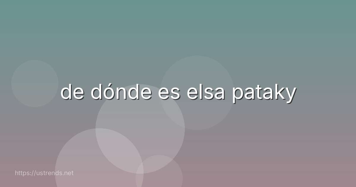 de dónde es elsa pataky