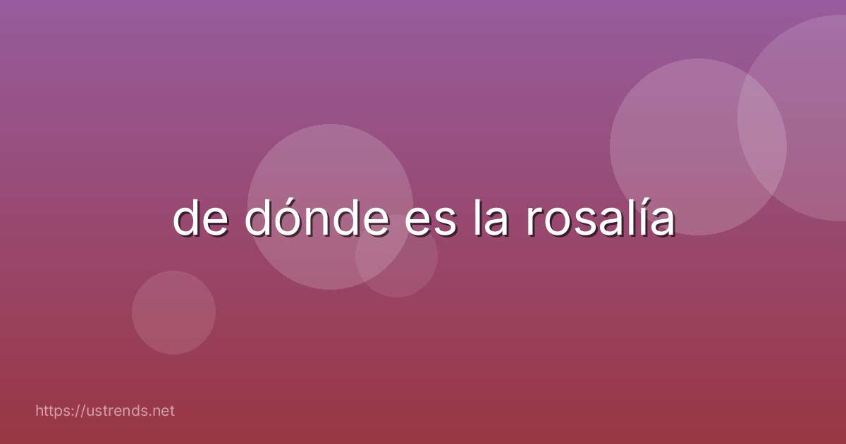 de dónde es la rosalía