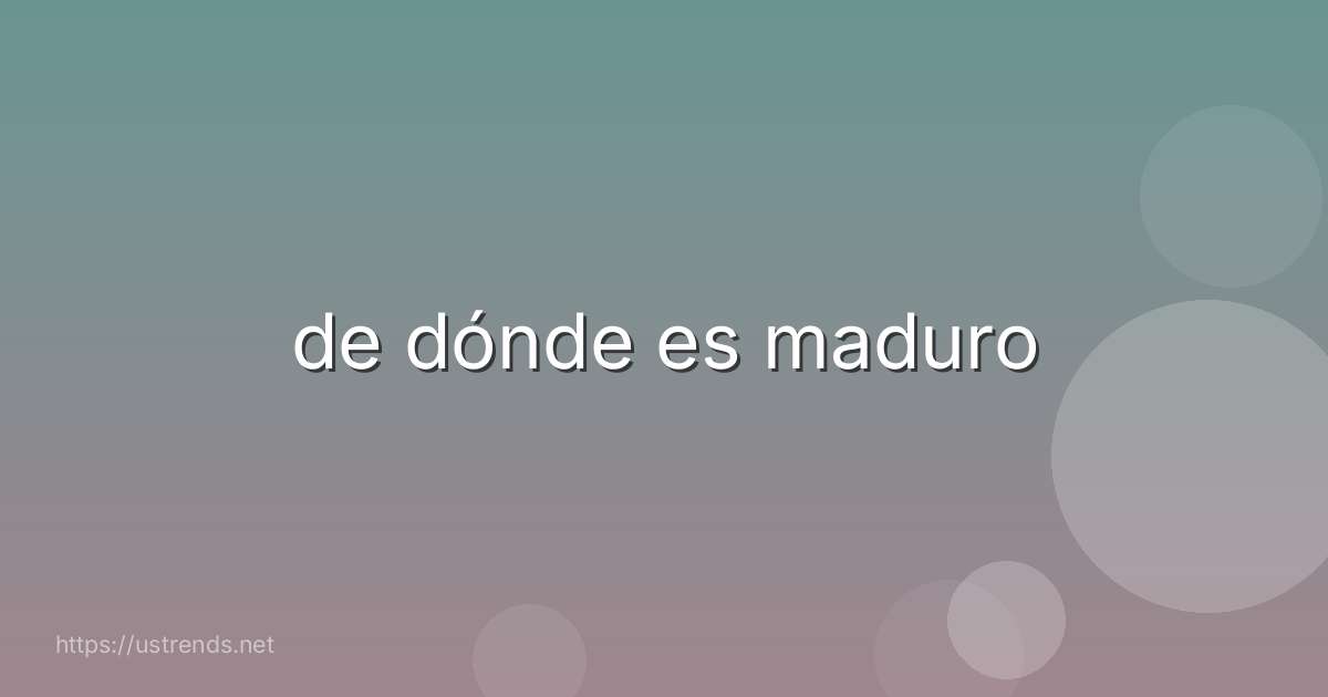 de dónde es maduro