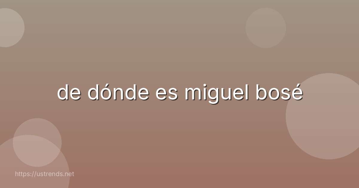 de dónde es miguel bosé