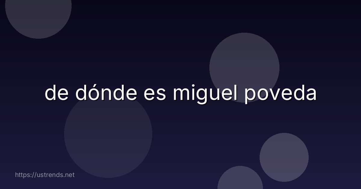 de dónde es miguel poveda