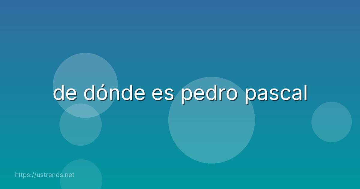 de dónde es pedro pascal