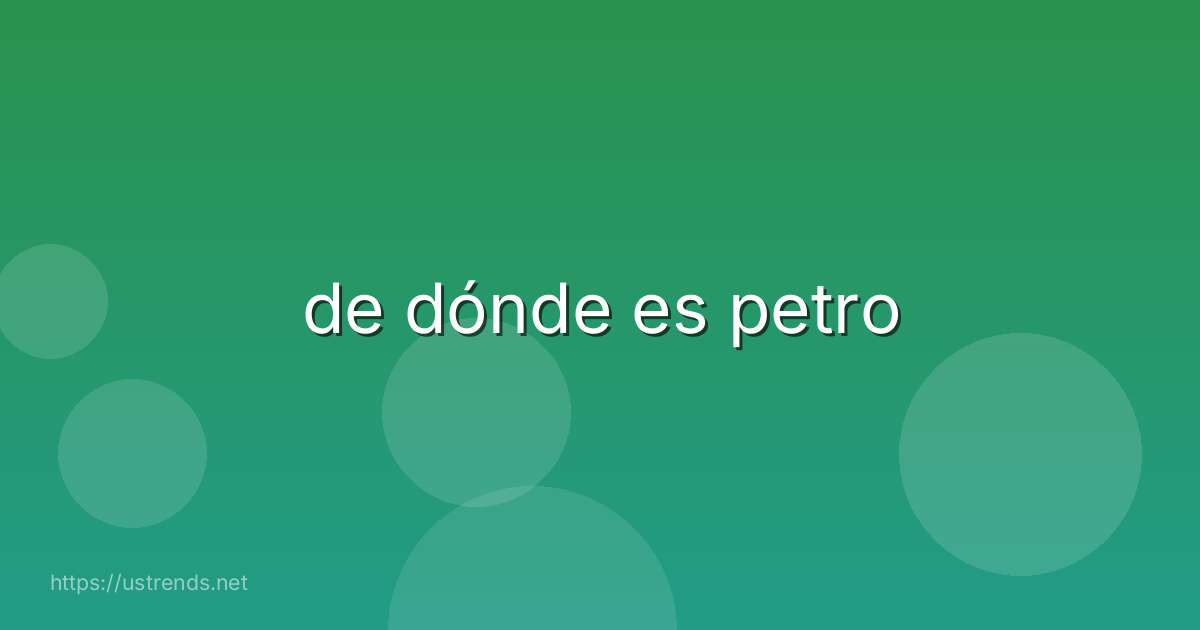 de dónde es petro