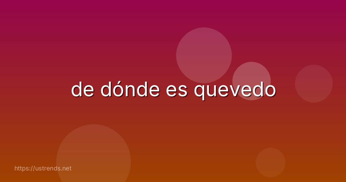 de dónde es quevedo