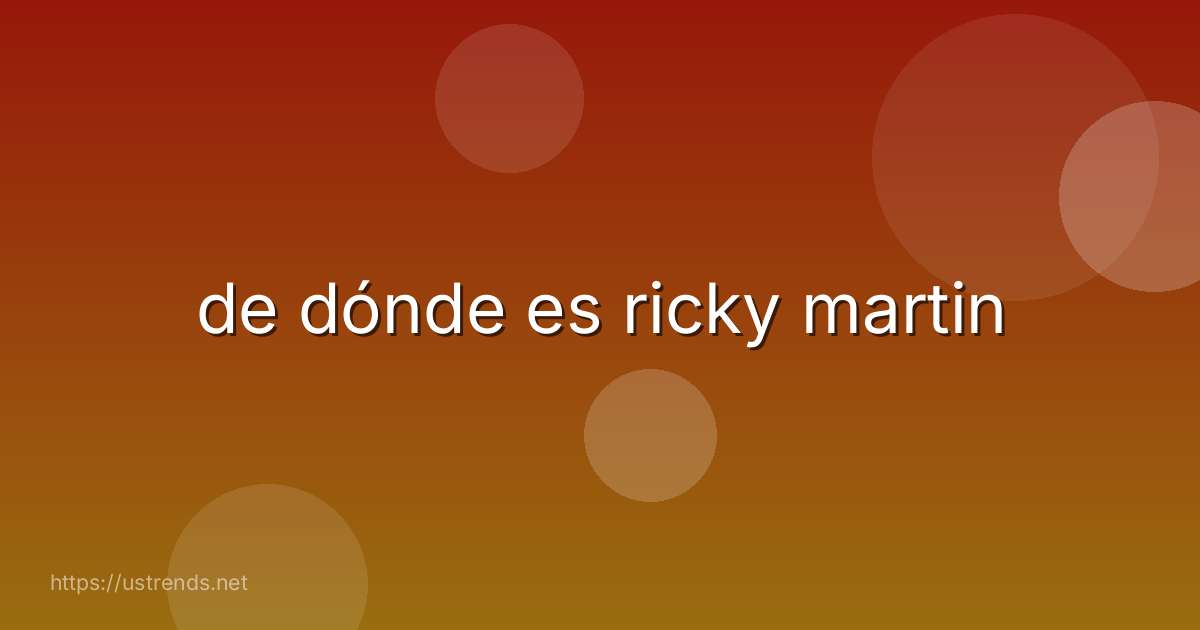 de dónde es ricky martin