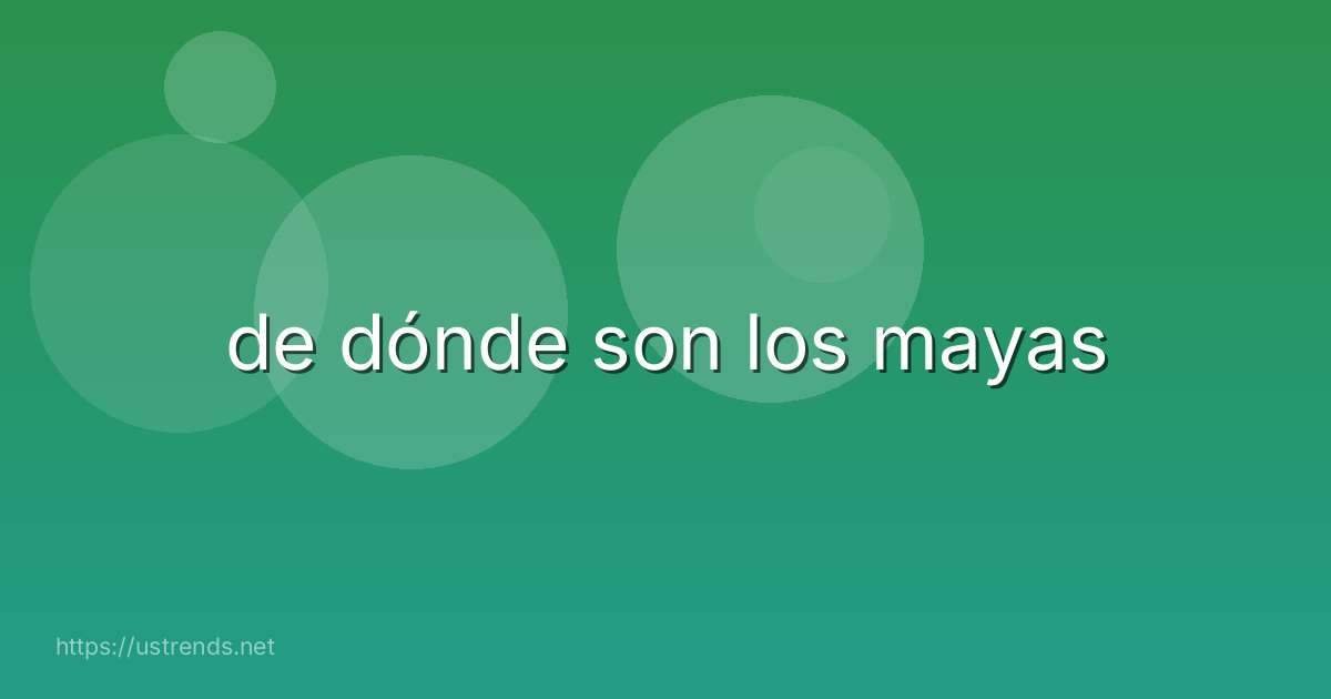 de dónde son los mayas