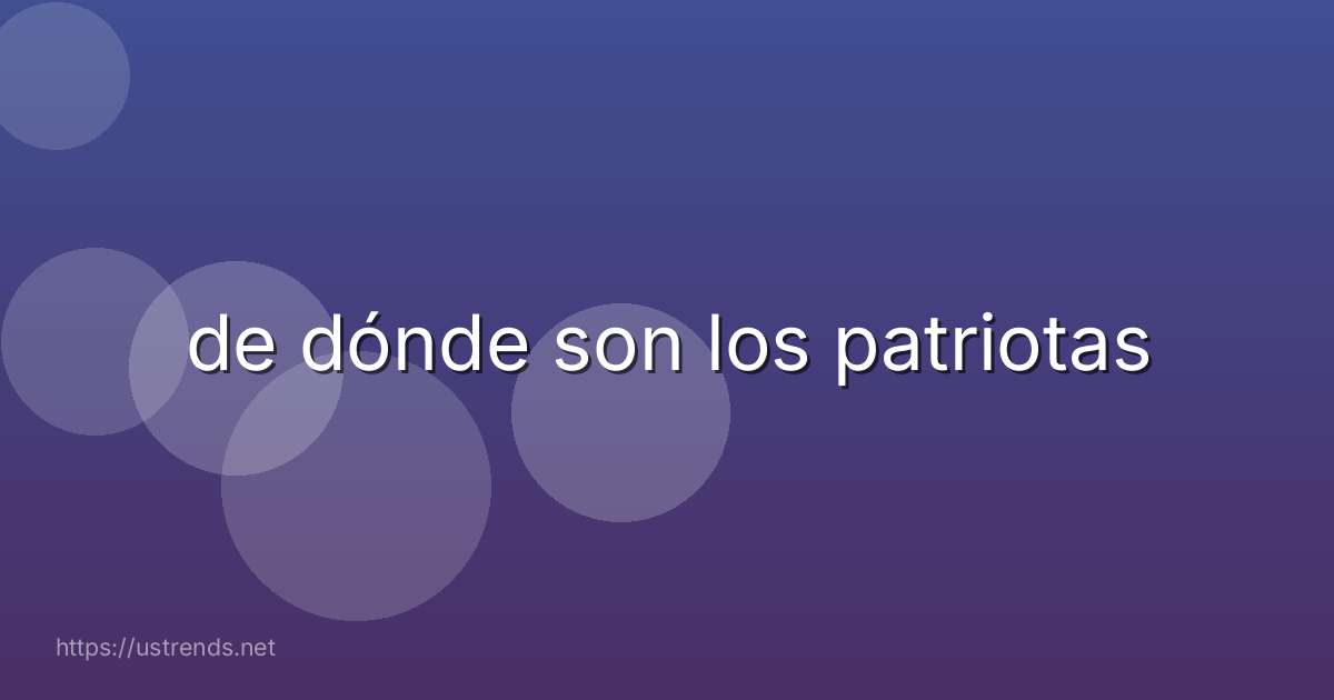 de dónde son los patriotas