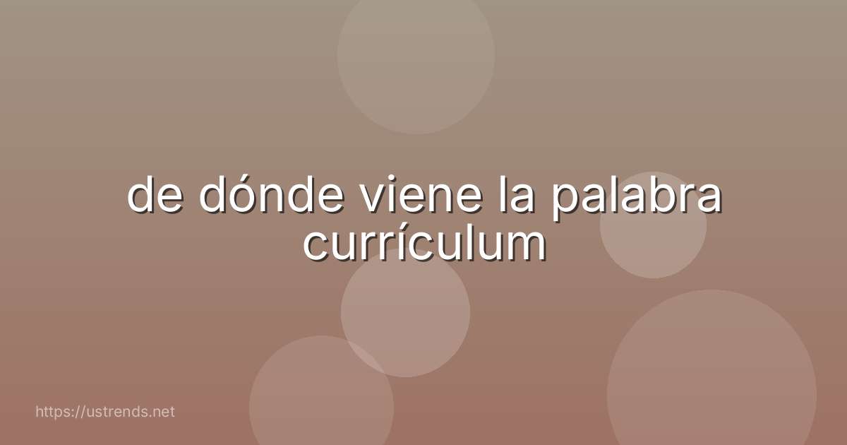 de dónde viene la palabra currículum