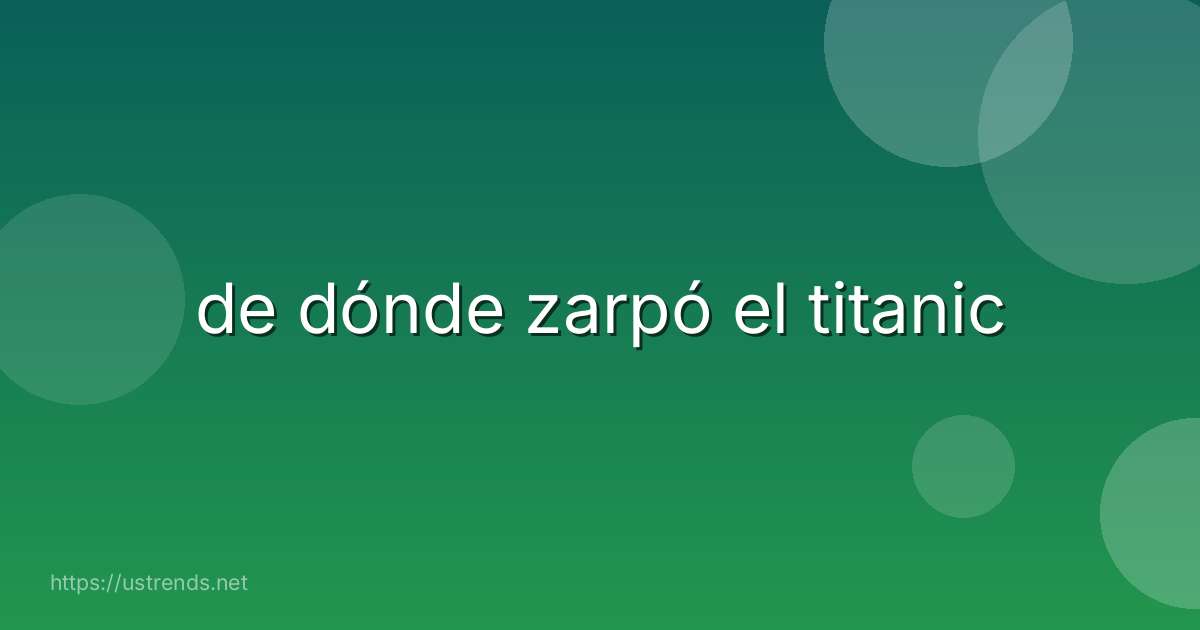 de dónde zarpó el titanic