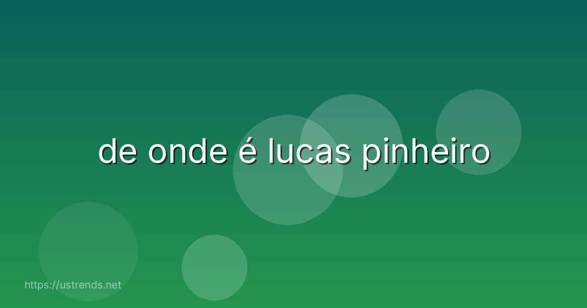de onde é lucas pinheiro