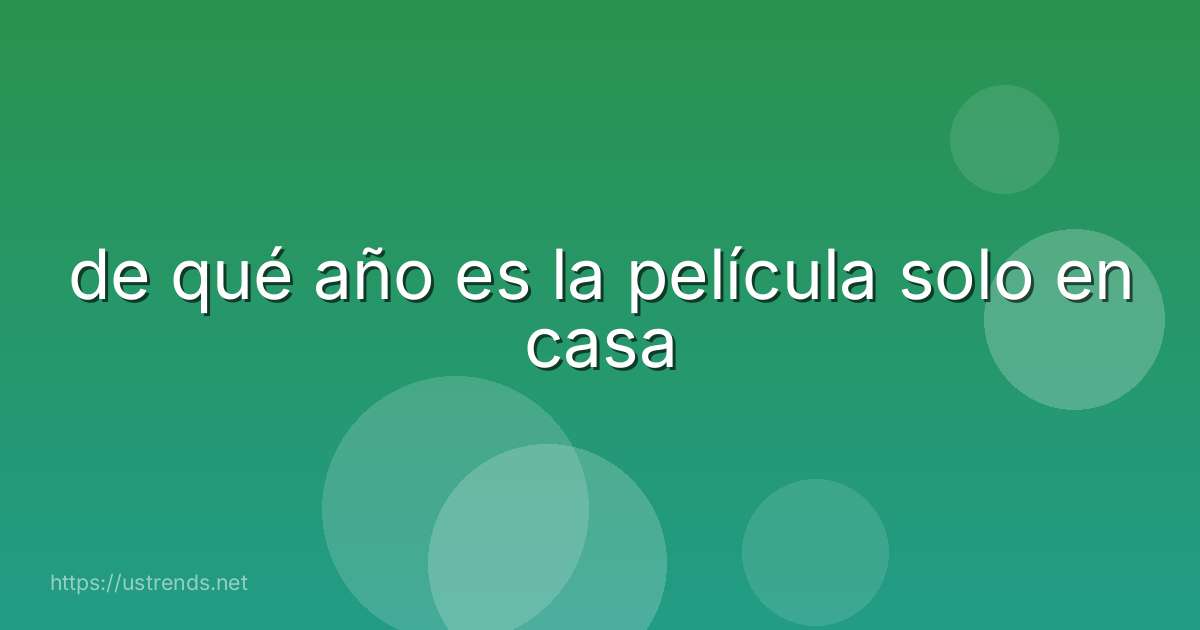 de qué año es la película solo en casa