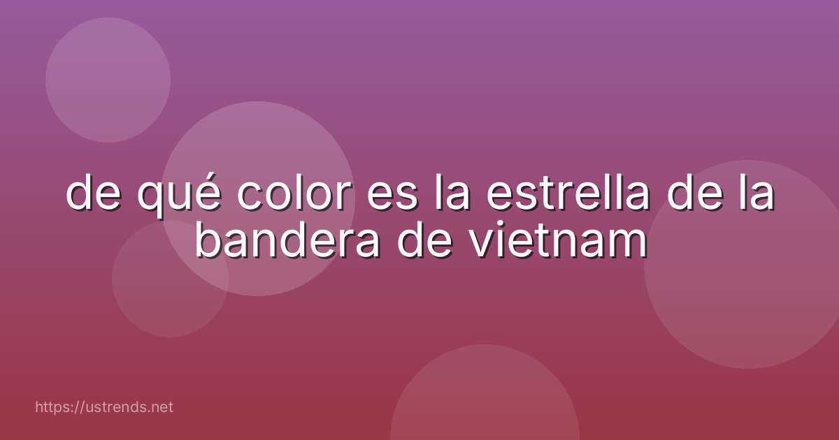 de qué color es la estrella de la bandera de vietnam