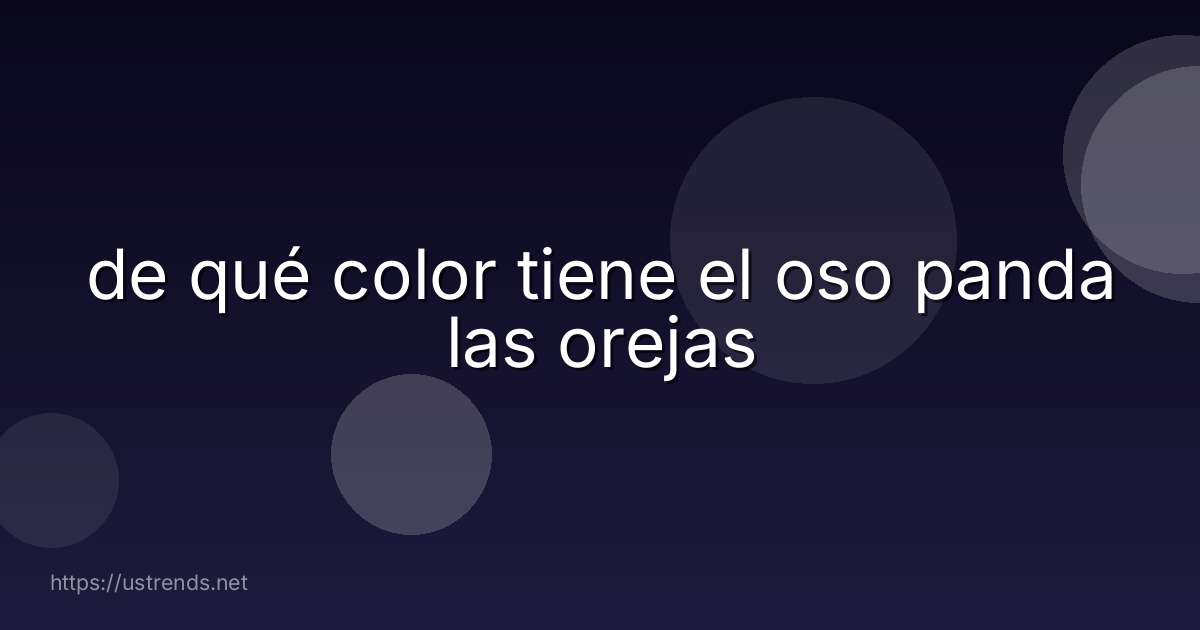 de qué color tiene el oso panda las orejas