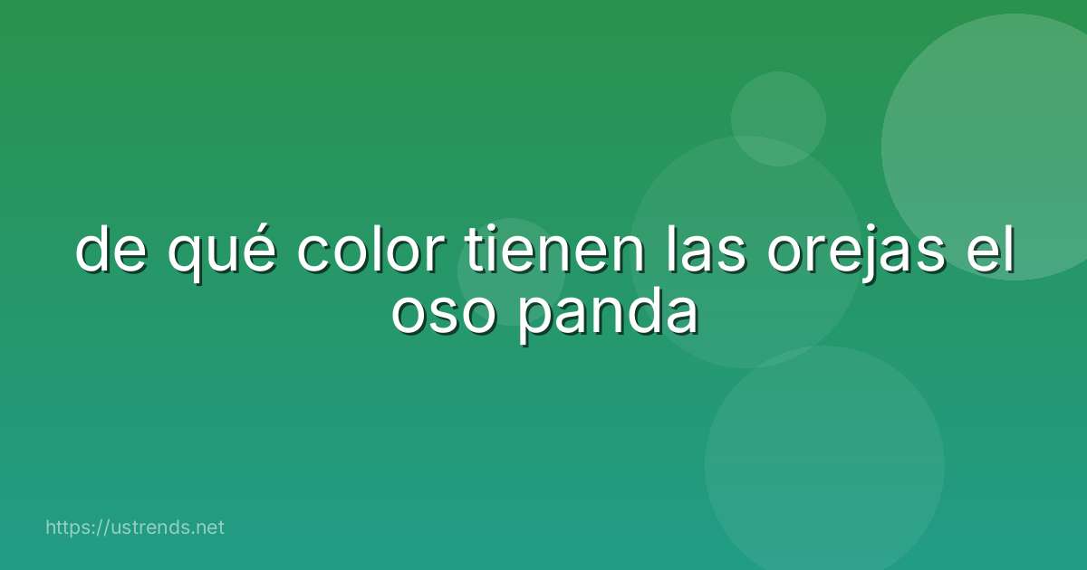 de qué color tienen las orejas el oso panda