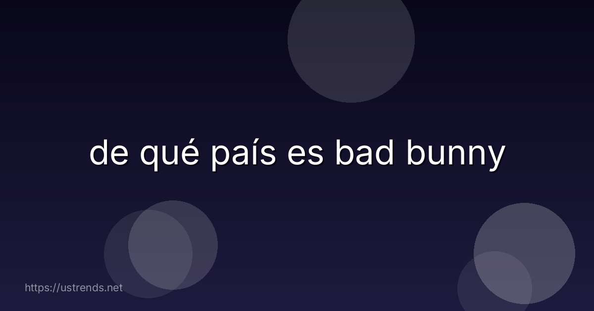 de qué país es bad bunny