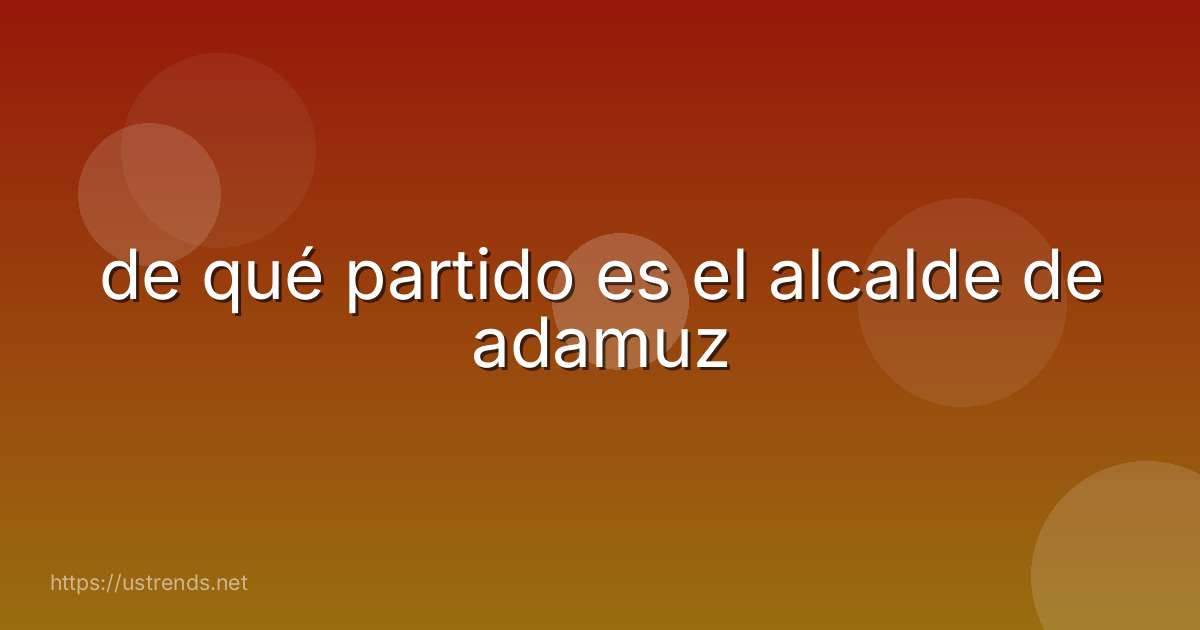 de qué partido es el alcalde de adamuz