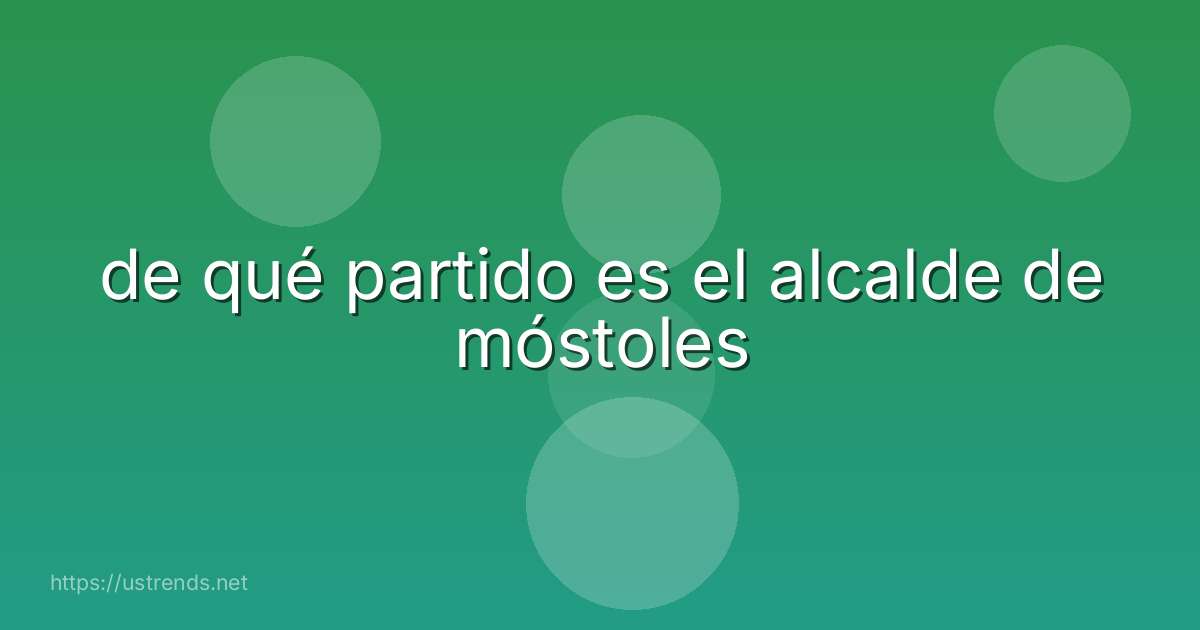 de qué partido es el alcalde de móstoles
