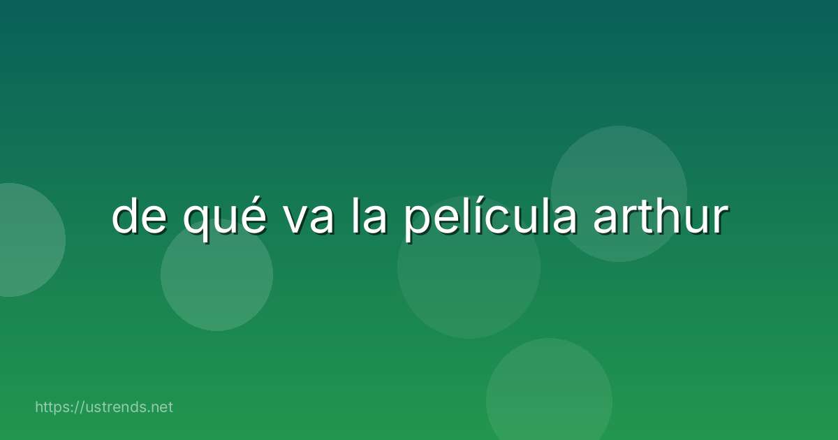 de qué va la película arthur