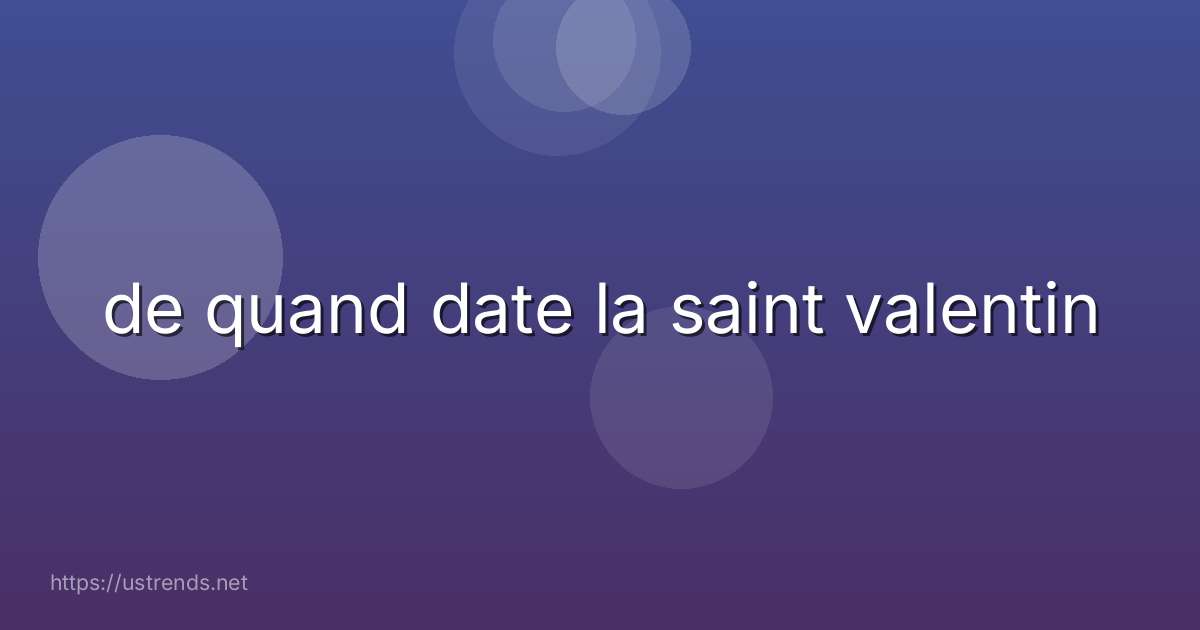 de quand date la saint valentin