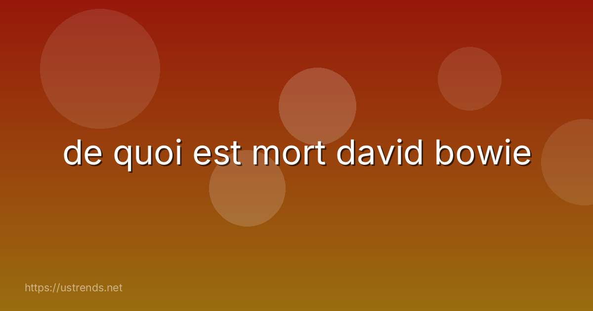 de quoi est mort david bowie