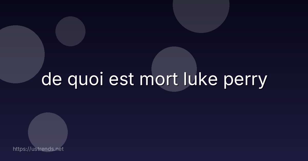 de quoi est mort luke perry