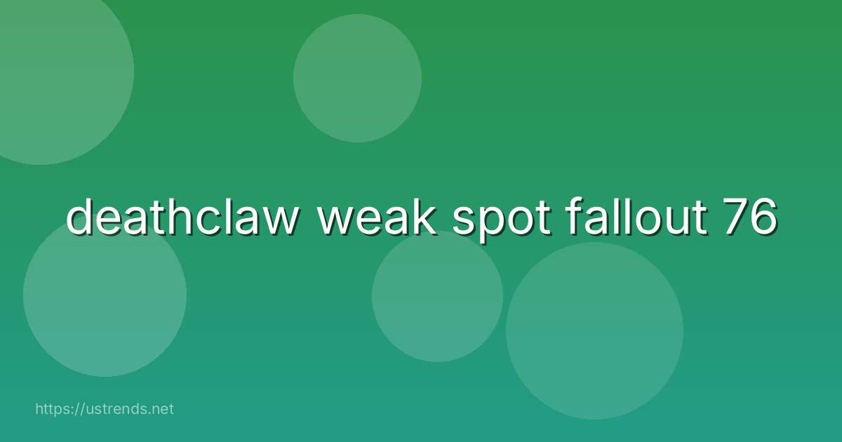 deathclaw weak spot fallout 76