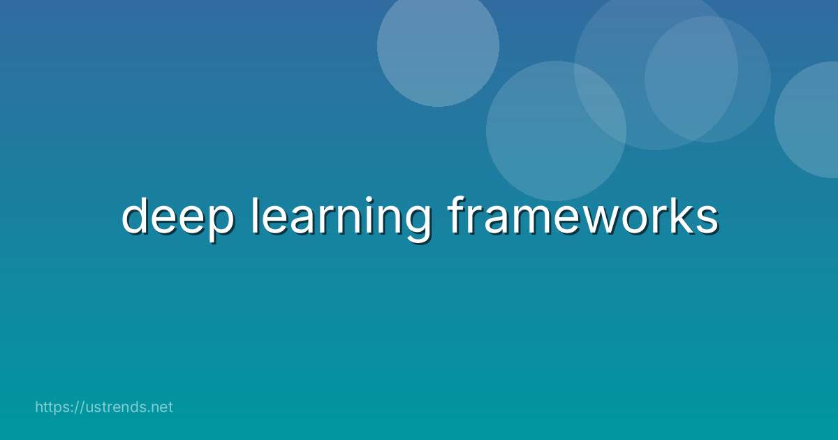 deep learning frameworks
