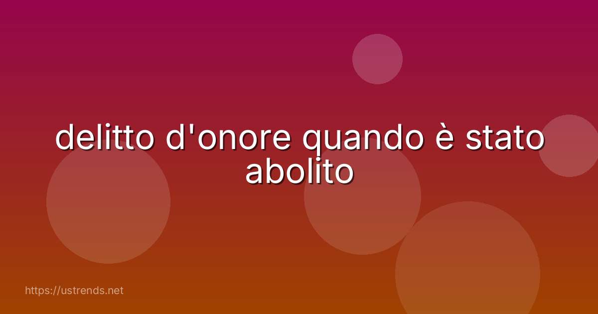 delitto d'onore quando è stato abolito