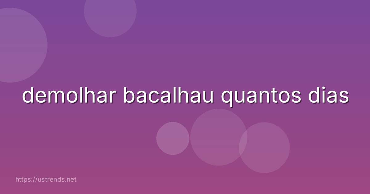 demolhar bacalhau quantos dias