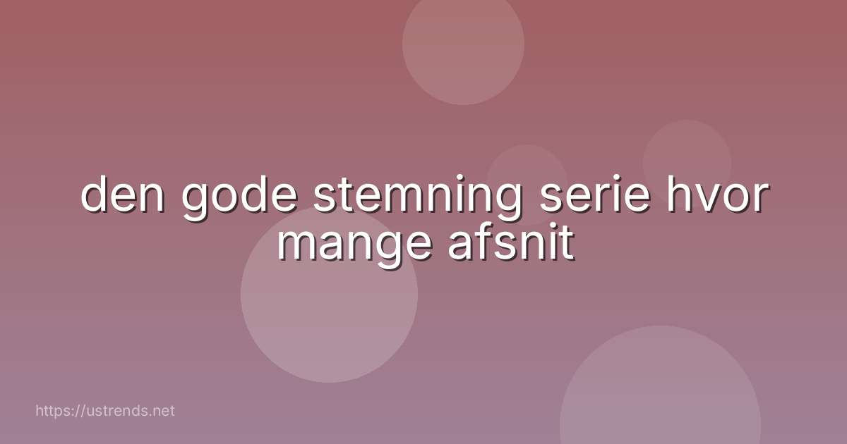 den gode stemning serie hvor mange afsnit