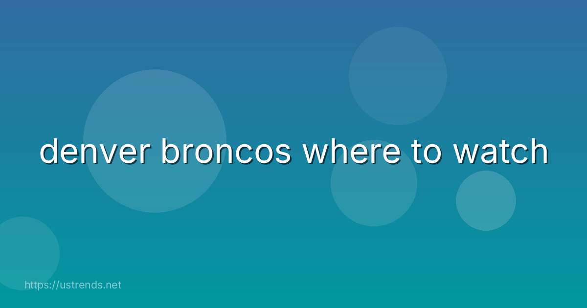 denver broncos where to watch