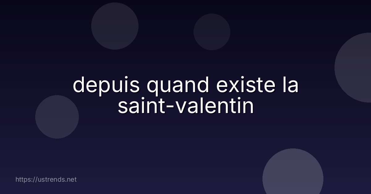 depuis quand existe la saint-valentin