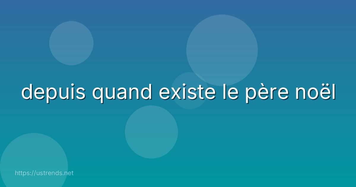 depuis quand existe le père noël