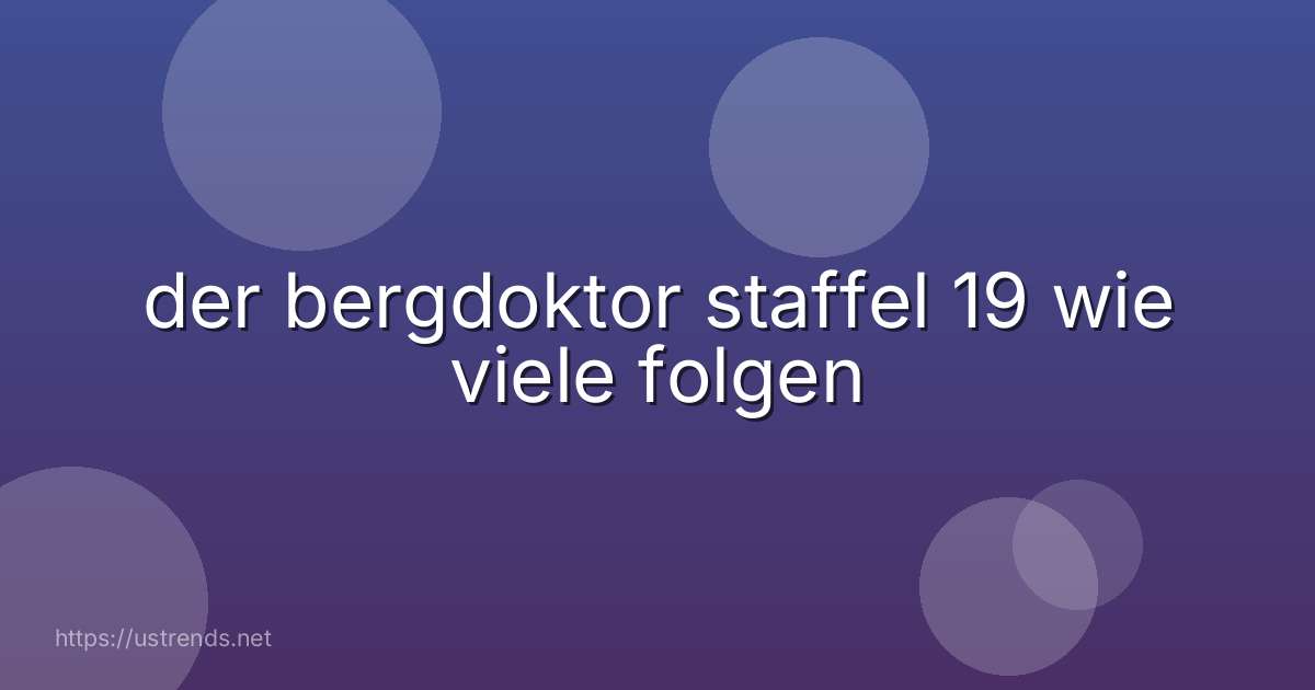 der bergdoktor staffel 19 wie viele folgen