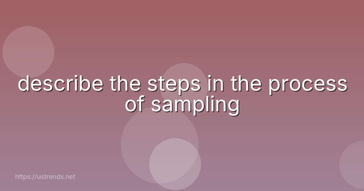 describe the steps in the process of sampling