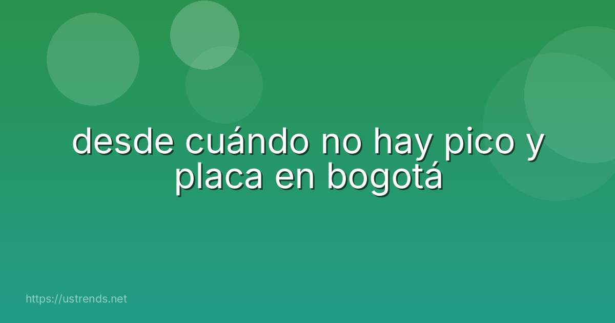 desde cuándo no hay pico y placa en bogotá