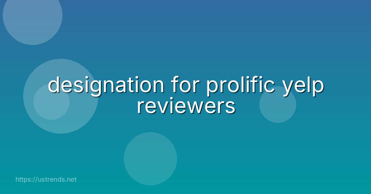 designation for prolific yelp reviewers