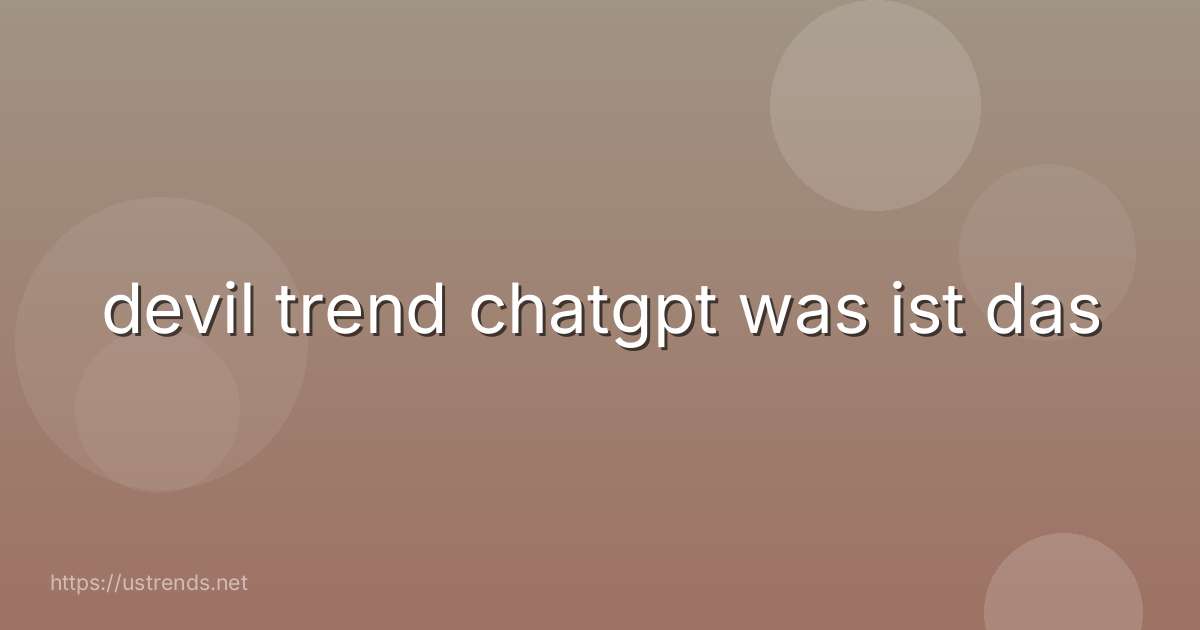 devil trend chatgpt was ist das