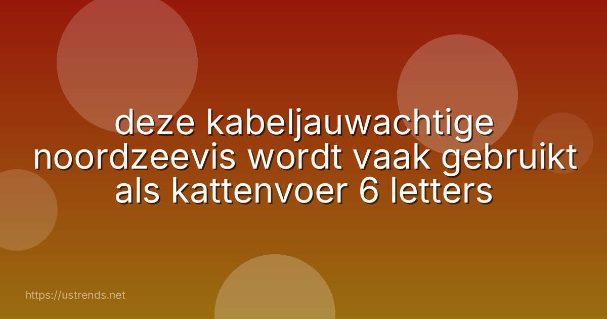 deze kabeljauwachtige noordzeevis wordt vaak gebruikt als kattenvoer 6 letters