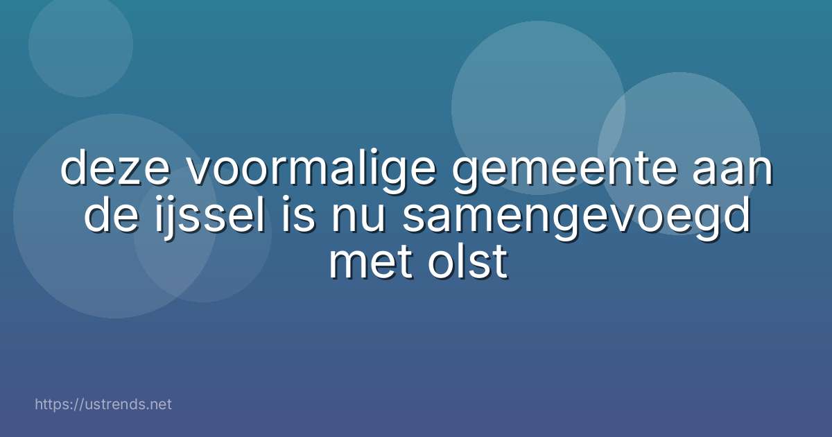 deze voormalige gemeente aan de ijssel is nu samengevoegd met olst