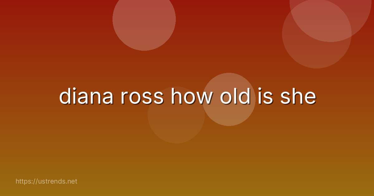 diana ross how old is she